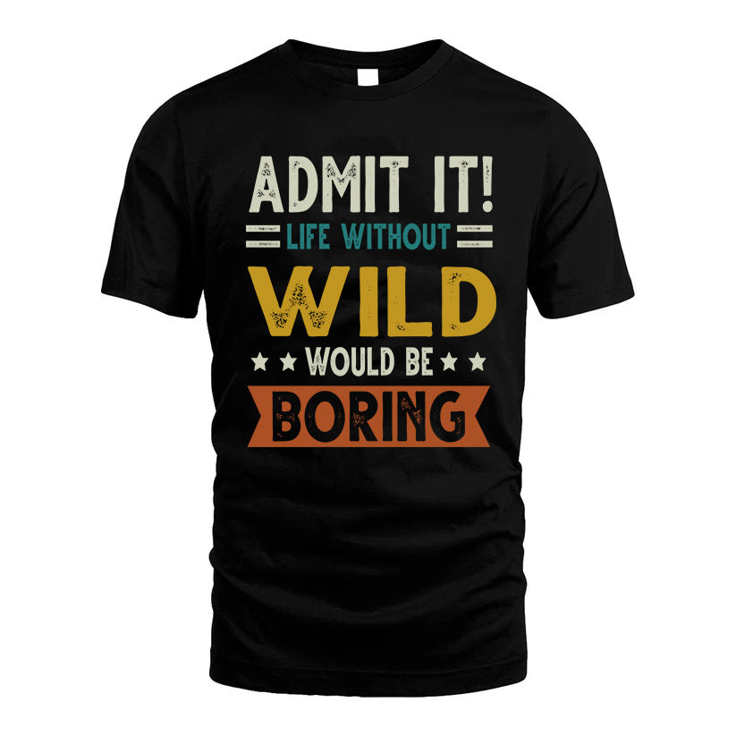 WILD HH88-K2–Personalized Funny Quote Apparel “Life Without NAME Would Be Boring”