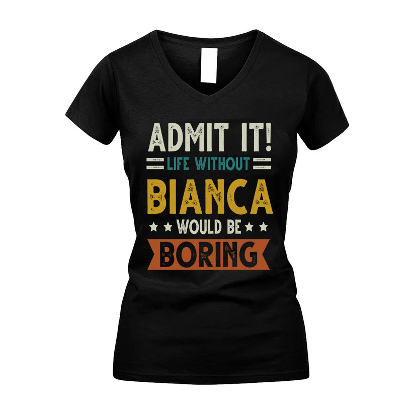 BIANCA HH88-K2–Personalized Funny Quote Apparel “Life Without NAME Would Be Boring”