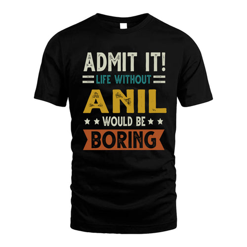 ANIL HH88-K2–Personalized Funny Quote Apparel “Life Without NAME Would Be Boring”