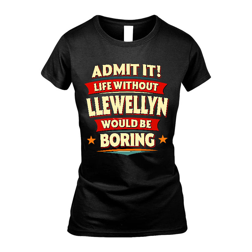 LLEWELLYN HH88-K2-106–Personalized Funny Quote Apparel “Life Without NAME Would Be Boring”