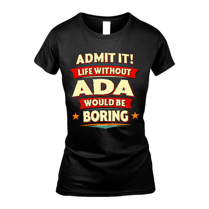 ADA HH88-K2-106–Personalized Funny Quote Apparel “Life Without NAME Would Be Boring”