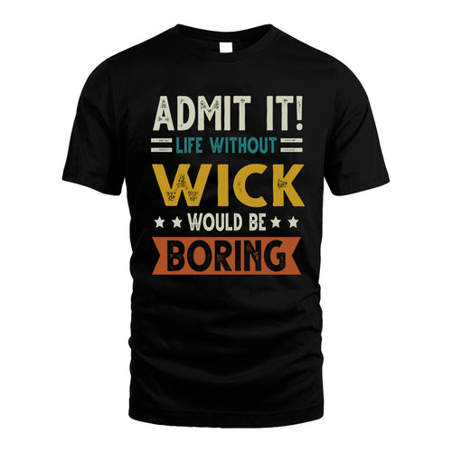 WICK HH88-K2–Personalized Funny Quote Apparel “Life Without NAME Would Be Boring”