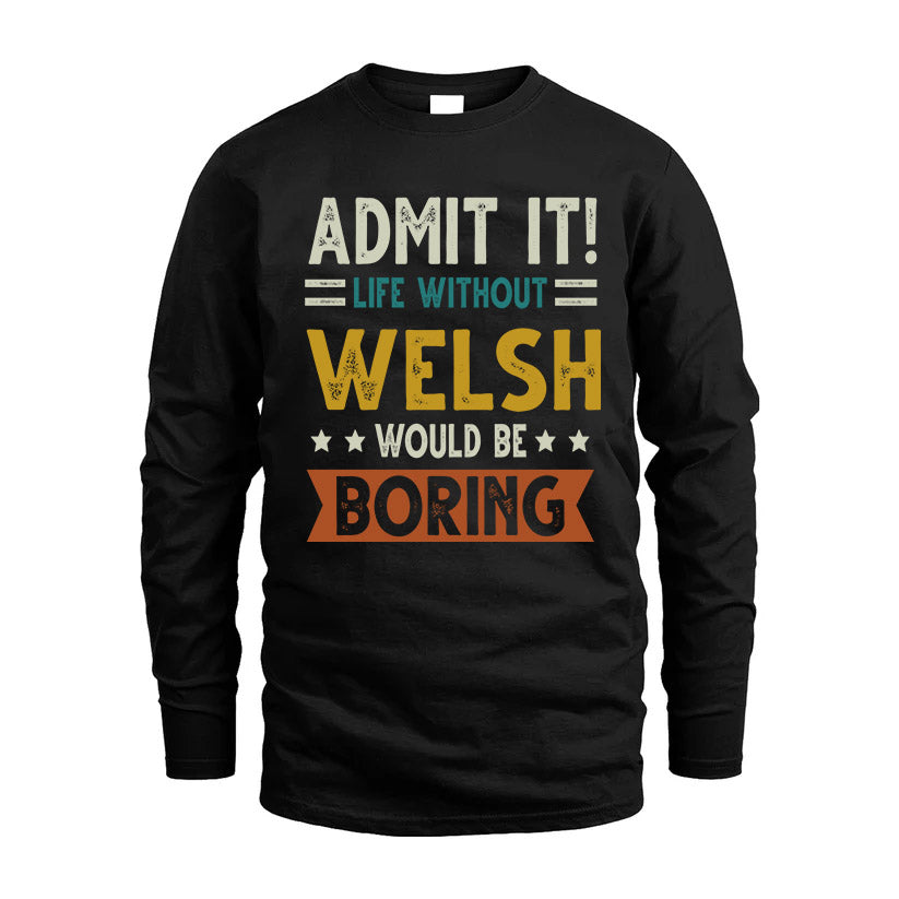WELSH HH88-K2–Personalized Funny Quote Apparel “Life Without NAME Would Be Boring”