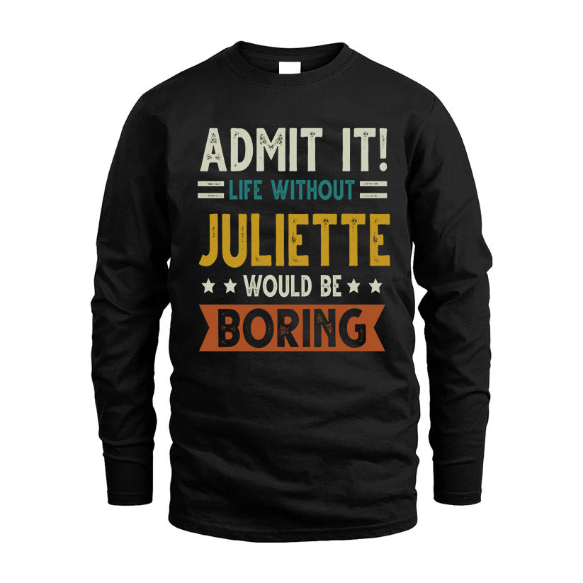 JULIETTE HH88-K2–Personalized Funny Quote Apparel “Life Without NAME Would Be Boring”