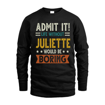 JULIETTE HH88-K2–Personalized Funny Quote Apparel “Life Without NAME Would Be Boring”