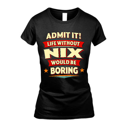 NIX HH88-K2-106–Personalized Funny Quote Apparel “Life Without NAME Would Be Boring”
