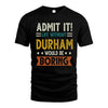 DURHAM HH88-K2–Personalized Funny Quote Apparel “Life Without NAME Would Be Boring”