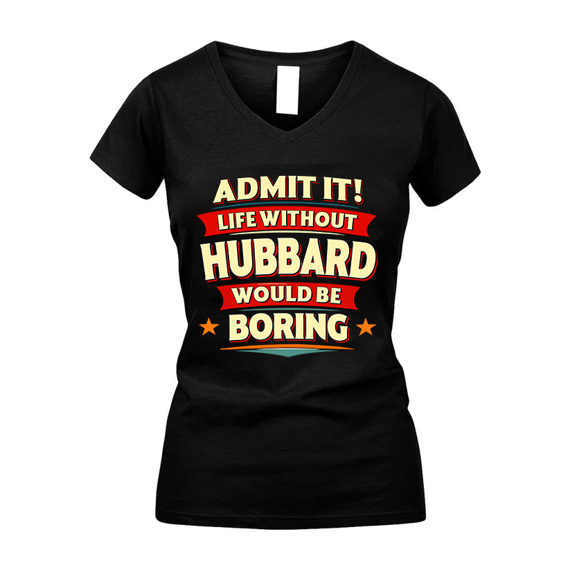 HUBBARD HH88-K2-106–Personalized Funny Quote Apparel “Life Without NAME Would Be Boring”