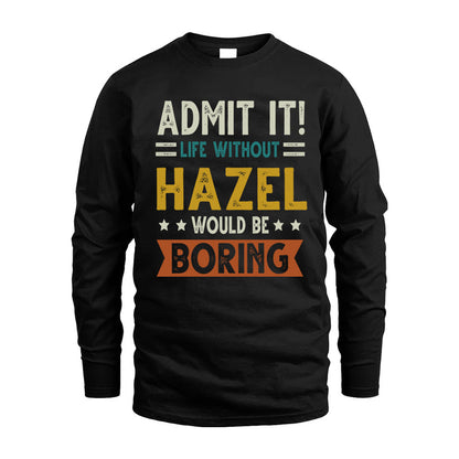 HAZEL HH88-K2–Personalized Funny Quote Apparel “Life Without NAME Would Be Boring”