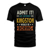 KINGSTON HH88-K2–Personalized Funny Quote Apparel “Life Without NAME Would Be Boring”