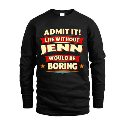 JENN HH88-K2-106–Personalized Funny Quote Apparel “Life Without NAME Would Be Boring”