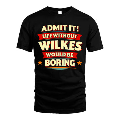 WILKES HH88-K2-106–Personalized Funny Quote Apparel “Life Without NAME Would Be Boring”