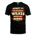 WILKES HH88-K2-106–Personalized Funny Quote Apparel “Life Without NAME Would Be Boring”