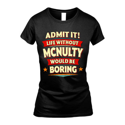 MCNULTY HH88-K2-106–Personalized Funny Quote Apparel “Life Without NAME Would Be Boring”