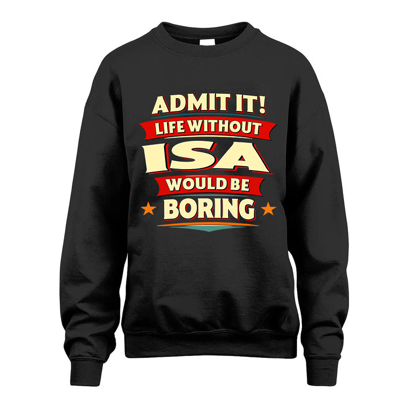 ISA HH88-K2-106–Personalized Funny Quote Apparel “Life Without NAME Would Be Boring”