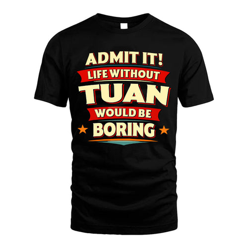TUAN HH88-K2-106–Personalized Funny Quote Apparel “Life Without NAME Would Be Boring”