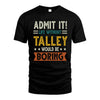 TALLEY HH88-K2–Personalized Funny Quote Apparel “Life Without NAME Would Be Boring”