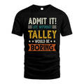 TALLEY HH88-K2–Personalized Funny Quote Apparel “Life Without NAME Would Be Boring”