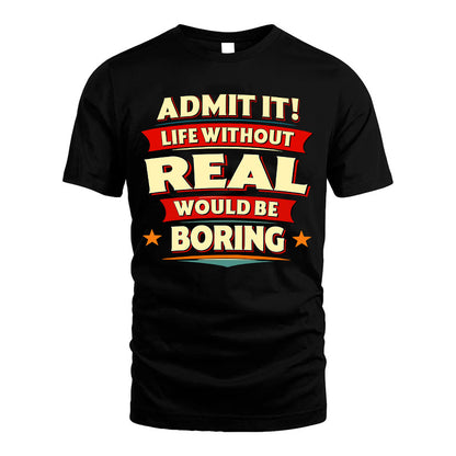 REAL HH88-K2-106–Personalized Funny Quote Apparel “Life Without NAME Would Be Boring”