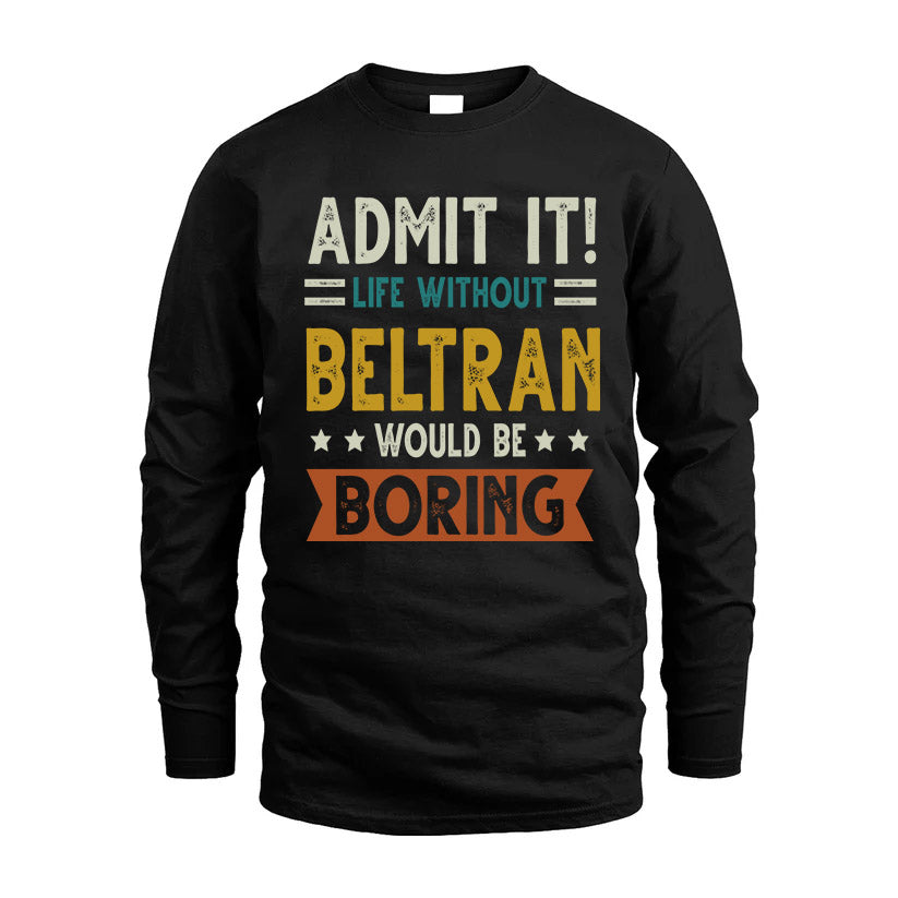 BELTRAN HH88-K2–Personalized Funny Quote Apparel “Life Without NAME Would Be Boring”