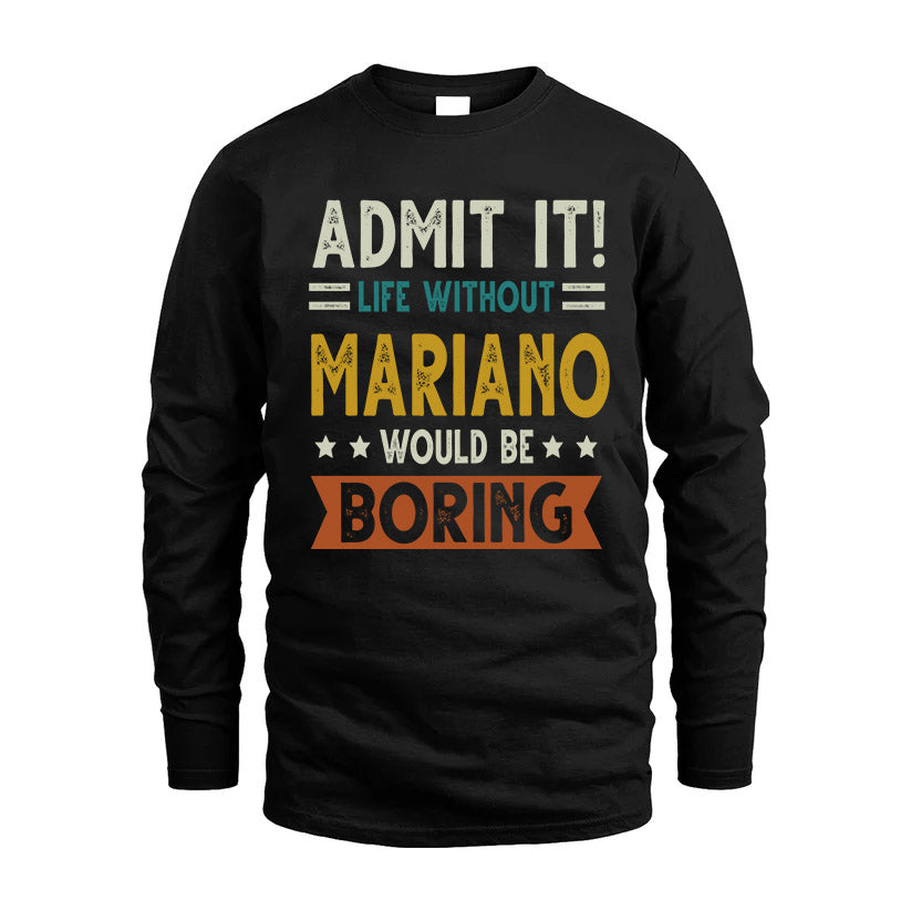 MARIANO HH88-K2–Personalized Funny Quote Apparel “Life Without NAME Would Be Boring”