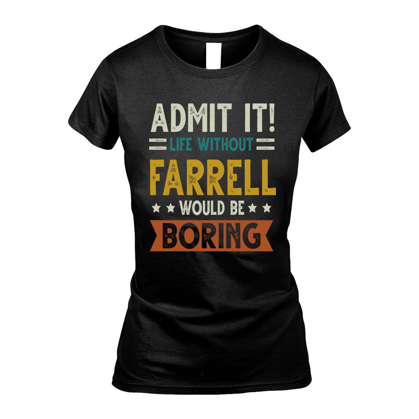 FARRELL HH88-K2–Personalized Funny Quote Apparel “Life Without NAME Would Be Boring”