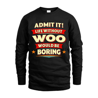 WOO HH88-K2-106–Personalized Funny Quote Apparel “Life Without NAME Would Be Boring”