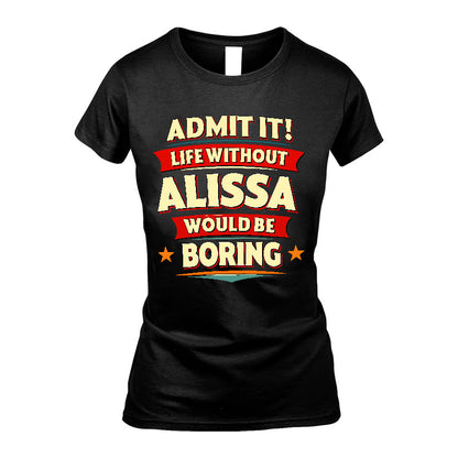 ALISSA HH88-K2-106–Personalized Funny Quote Apparel “Life Without NAME Would Be Boring”