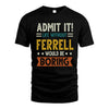 FERRELL HH88-K2–Personalized Funny Quote Apparel “Life Without NAME Would Be Boring”