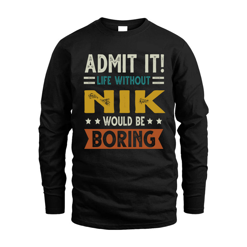 NIK HH88-K2–Personalized Funny Quote Apparel “Life Without NAME Would Be Boring”