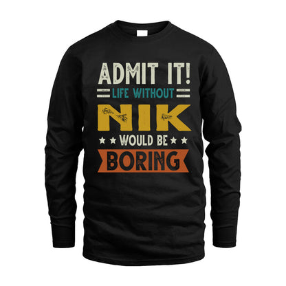 NIK HH88-K2–Personalized Funny Quote Apparel “Life Without NAME Would Be Boring”