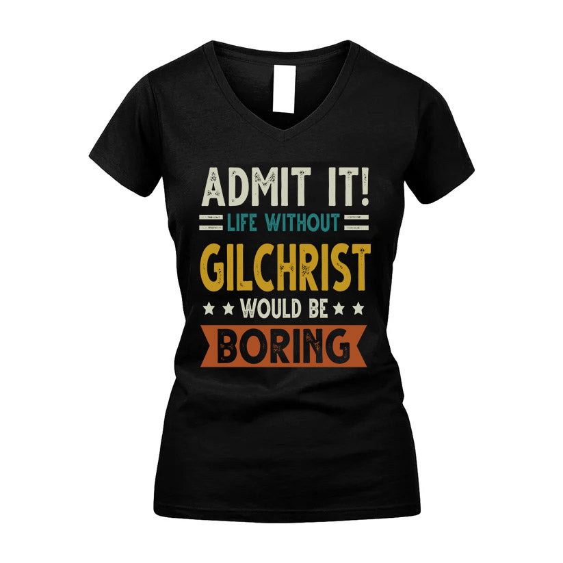 GILCHRIST HH88-K2–Personalized Funny Quote Apparel “Life Without NAME Would Be Boring”