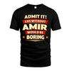 AMIR HH88-K2-106–Personalized Funny Quote Apparel “Life Without NAME Would Be Boring”