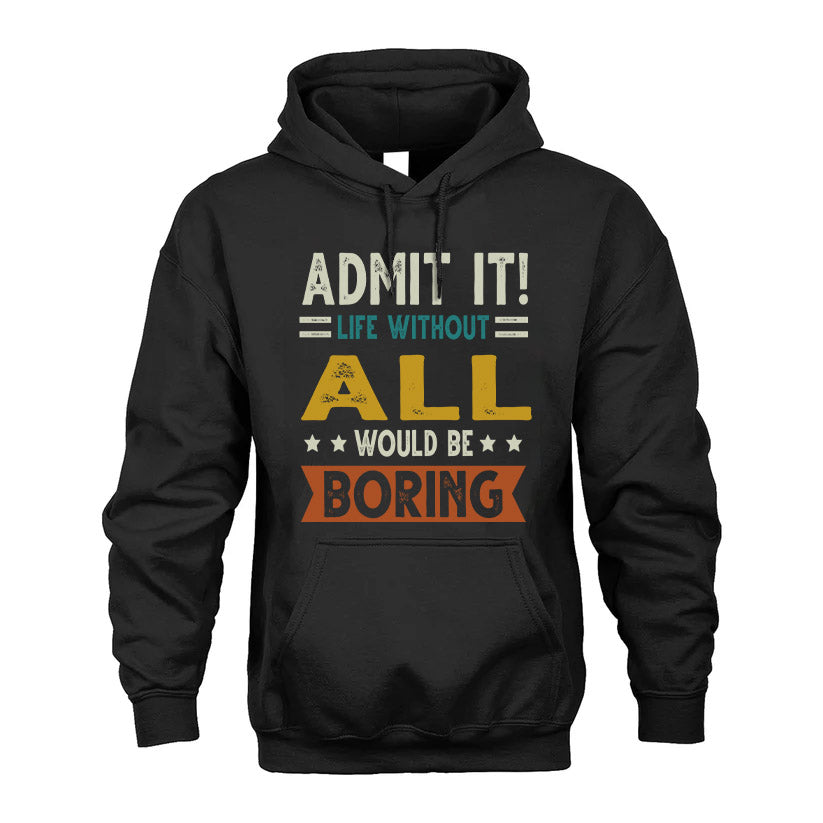 ALL HH88-K2–Personalized Funny Quote Apparel “Life Without NAME Would Be Boring”