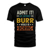 BURR HH88-K2–Personalized Funny Quote Apparel “Life Without NAME Would Be Boring”