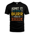 BURR HH88-K2–Personalized Funny Quote Apparel “Life Without NAME Would Be Boring”