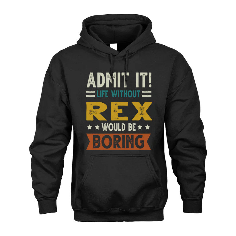 REX HH88-K2–Personalized Funny Quote Apparel “Life Without NAME Would Be Boring”