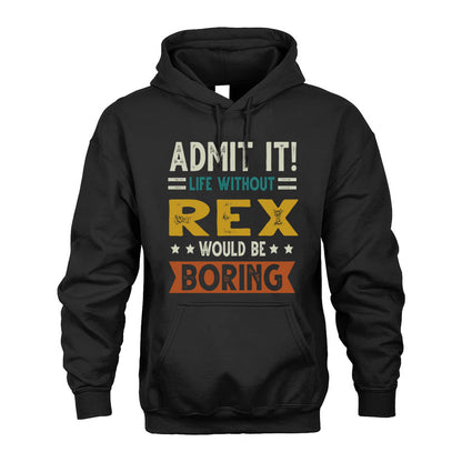REX HH88-K2–Personalized Funny Quote Apparel “Life Without NAME Would Be Boring”