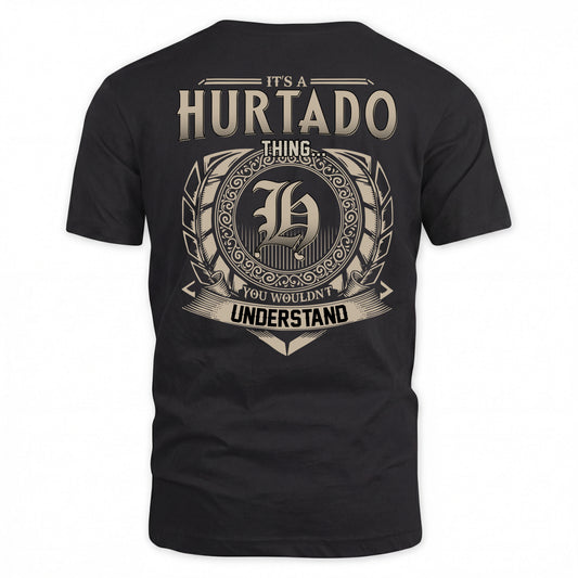 HURTADO HH88-K2–Personalized Name Quote Apparel “It’s a/an NAME Thing You Wouldn’t Understand”