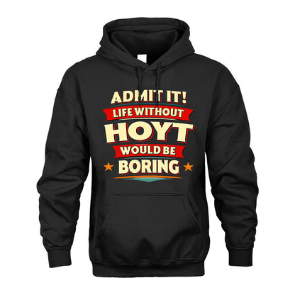 HOYT HH88-K2-106–Personalized Funny Quote Apparel “Life Without NAME Would Be Boring”