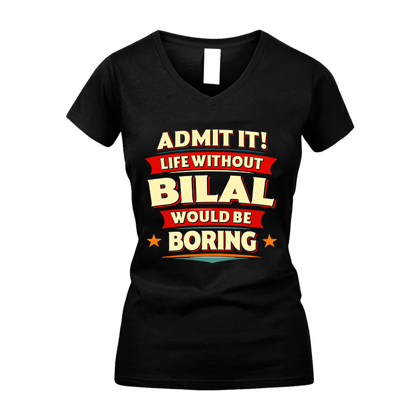 BILAL HH88-K2-106–Personalized Funny Quote Apparel “Life Without NAME Would Be Boring”