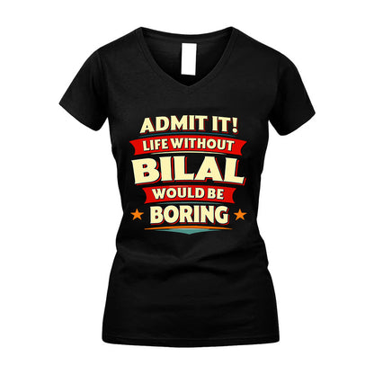 BILAL HH88-K2-106–Personalized Funny Quote Apparel “Life Without NAME Would Be Boring”