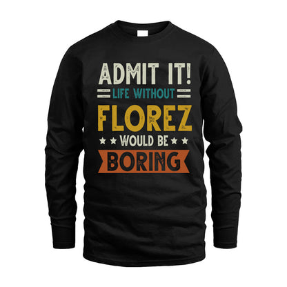FLOREZ HH88-K2–Personalized Funny Quote Apparel “Life Without NAME Would Be Boring”