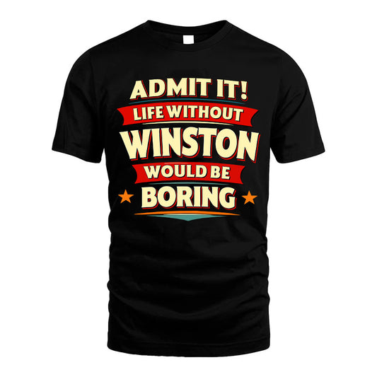 WINSTON HH88-K2-106–Personalized Funny Quote Apparel “Life Without NAME Would Be Boring”