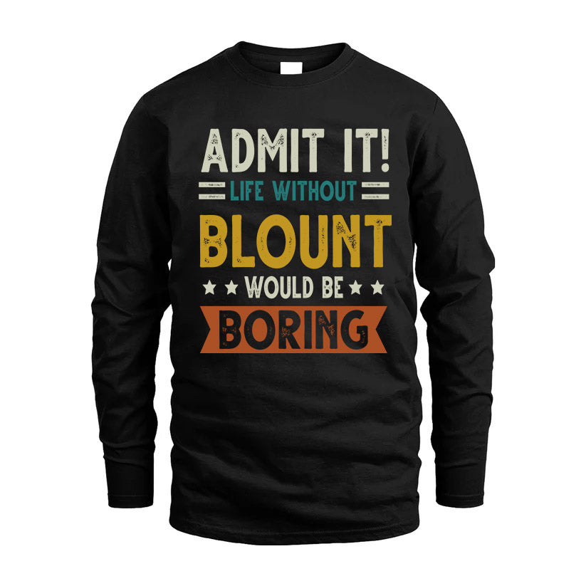 BLOUNT HH88-K2–Personalized Funny Quote Apparel “Life Without NAME Would Be Boring”