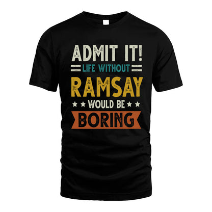 RAMSAY HH88-K2–Personalized Funny Quote Apparel “Life Without NAME Would Be Boring”
