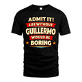 GUILLERMO HH88-K2-106–Personalized Funny Quote Apparel “Life Without NAME Would Be Boring”