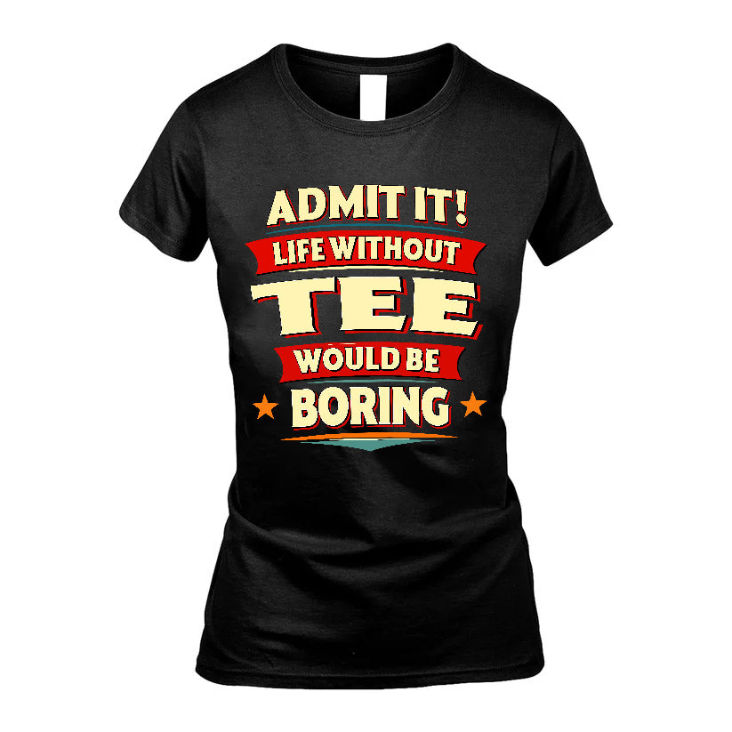TEE HH88-K2-106–Personalized Funny Quote Apparel “Life Without NAME Would Be Boring”