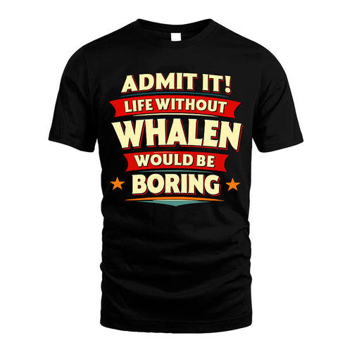 WHALEN HH88-K2-106–Personalized Funny Quote Apparel “Life Without NAME Would Be Boring”