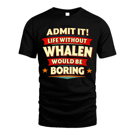 WHALEN HH88-K2-106–Personalized Funny Quote Apparel “Life Without NAME Would Be Boring”